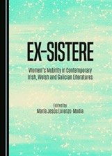 Ex-sistere: Women's Mobility in Contemporary Irish, Welsh and Galician Literatures